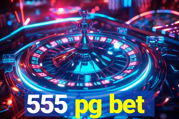 555 pg bet